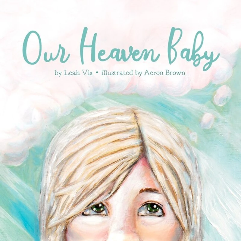 Our Heaven Baby: A Children's Book on Miscarriage and the Hope of Heaven