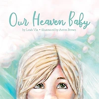 Our Heaven Baby: A Children's Book on Miscarriage and the Hope of Heaven