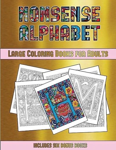 Large Coloring Books for Adults (Nonsense Alphabet): This book has 36 coloring sheets that can be used to color in, frame, and/or meditate over: This bo