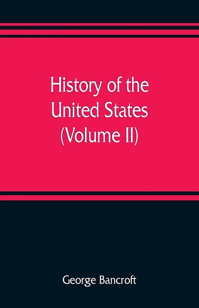 History Of The United States, From The Discovery Of The American Continent (volume Ii)