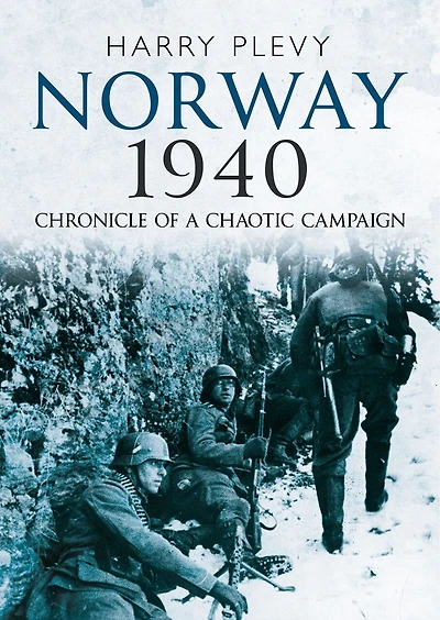 Norway 1940: Chronicle Of A Chaotic Campaign
