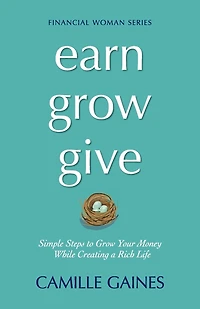 Earn, Grow, Give: Simple Steps to Grow Your Money While Creating a Rich Life