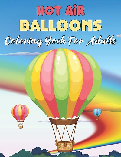 Hot Air Balloons Coloring Book For Adults: Fun And Easy Hot Air Balloon Coloring Book For Adults Featuring 30 Images To Color the Page - Gift For Adults