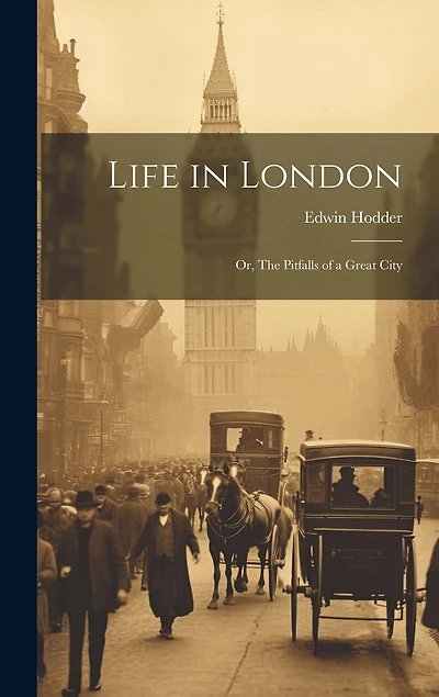 Life in London: Or, The Pitfalls of a Great City