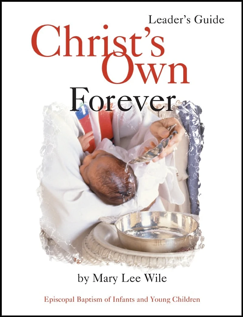 Christ's Own Forever: Episcopal Baptism Of Infants And Young Children