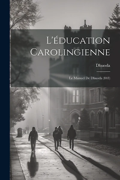 L'éducation Carolingienne: Le Manuel De Dhuoda (843)