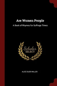 Are Women People: A Book of Rhymes for Suffrage Times