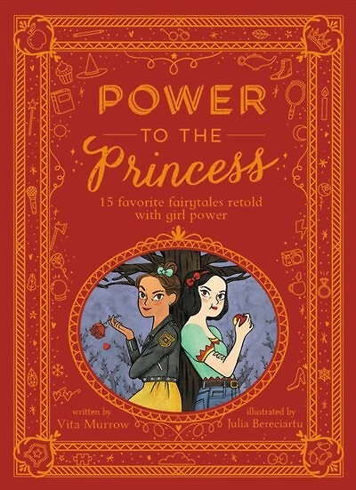 Power to the Princess: 15 Favorite Fairytales Retold with Girl