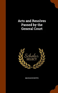 Acts and Resolves Passed by the General Court