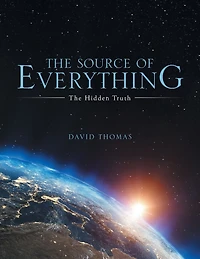 The Source of Everything: Hidden Truth