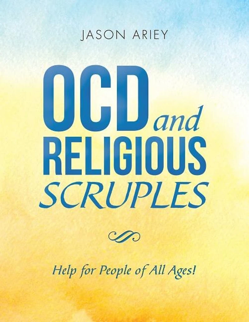 Ocd and Religious Scruples: Help for People of All Ages!