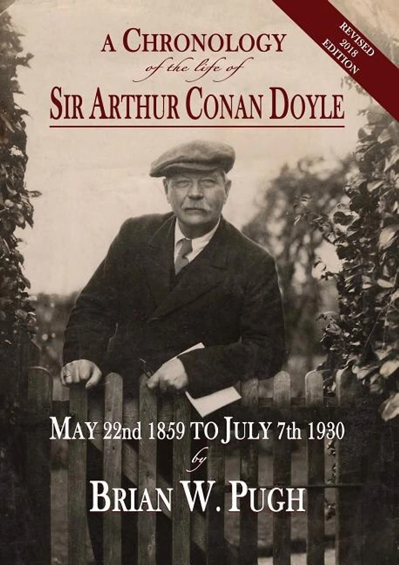 A Chronology of the Life Sir Arthur Conan Doyle - Revised 2018 Edition