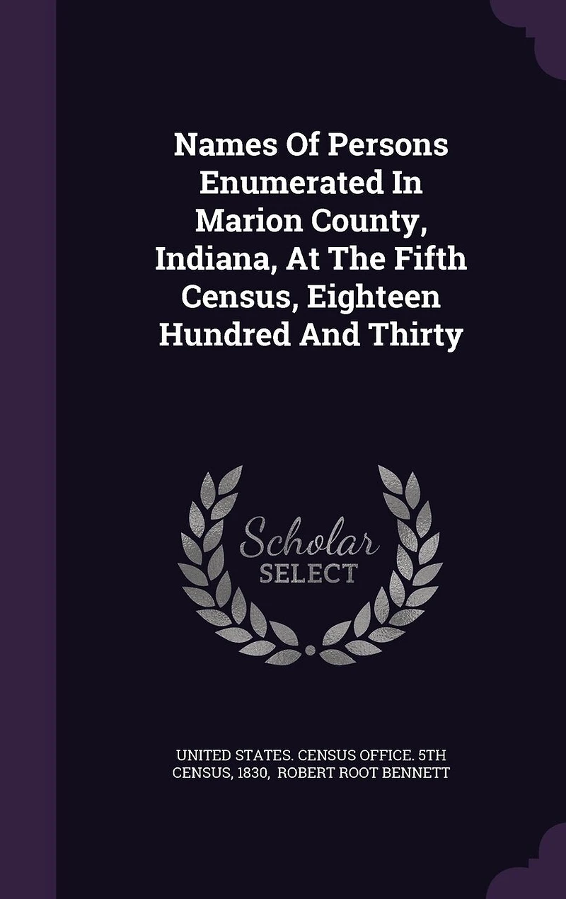Names of Persons Enumerated Marion County, Indiana, at the Fifth Census, Eighteen Hundred and Thirty (Classic Reprint)