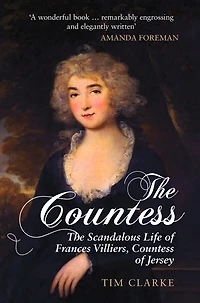 The Countess: Scandalous Life of Frances Villiers, Countess Jersey