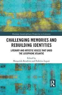 Challenging Memories And Rebuilding Identities: Literary Artistic Voices That Undo The Lusophone Atlantic