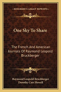 One Sky To Share: The French And American Journals Of Raymond Leopold Bruckberger