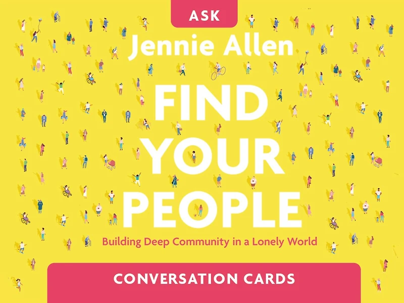 Find Your People Conversation Card Deck: Building Deep Community A Lonely World