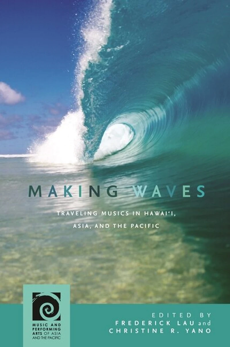 Making Waves: Traveling Musics Hawai‘i, Asia, and the Pacific