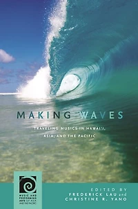 Making Waves: Traveling Musics Hawai‘i, Asia, and the Pacific