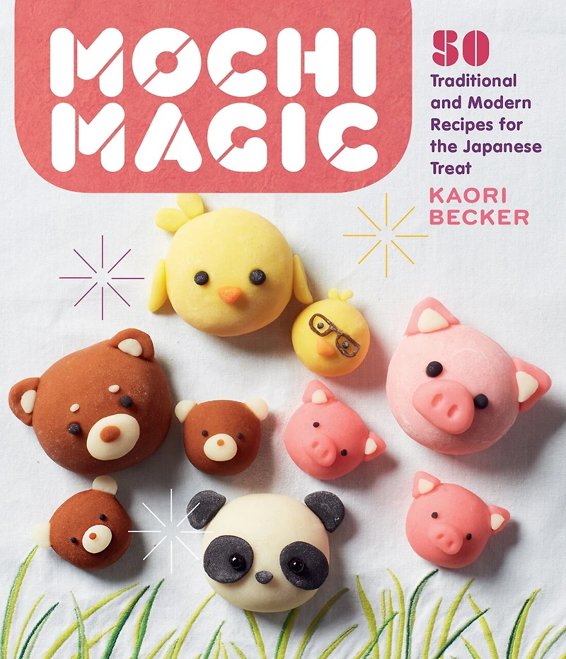 Mochi Magic: 50 Traditional And Modern Recipes For The Japanese Treat