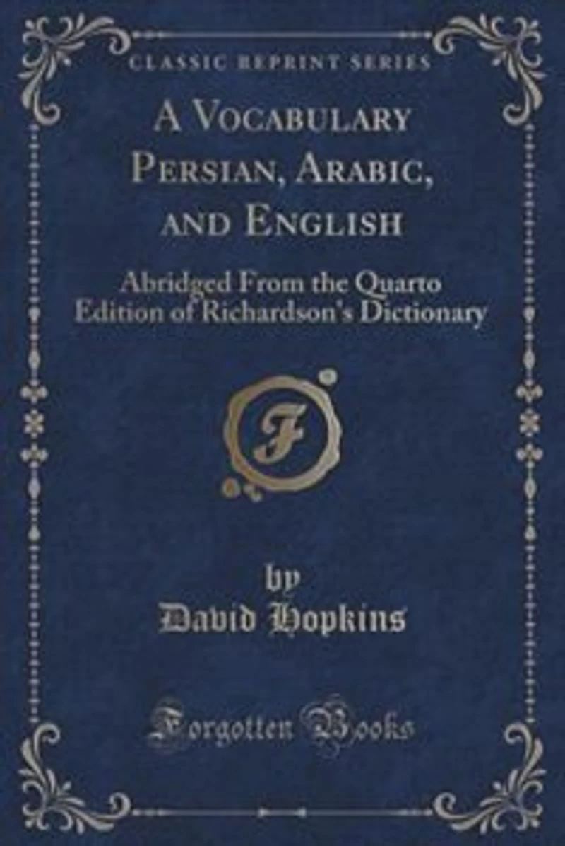 A Vocabulary, Persian, Arabic, And English: Abridged From The Quarto Edition Of Richardson's Dictionary