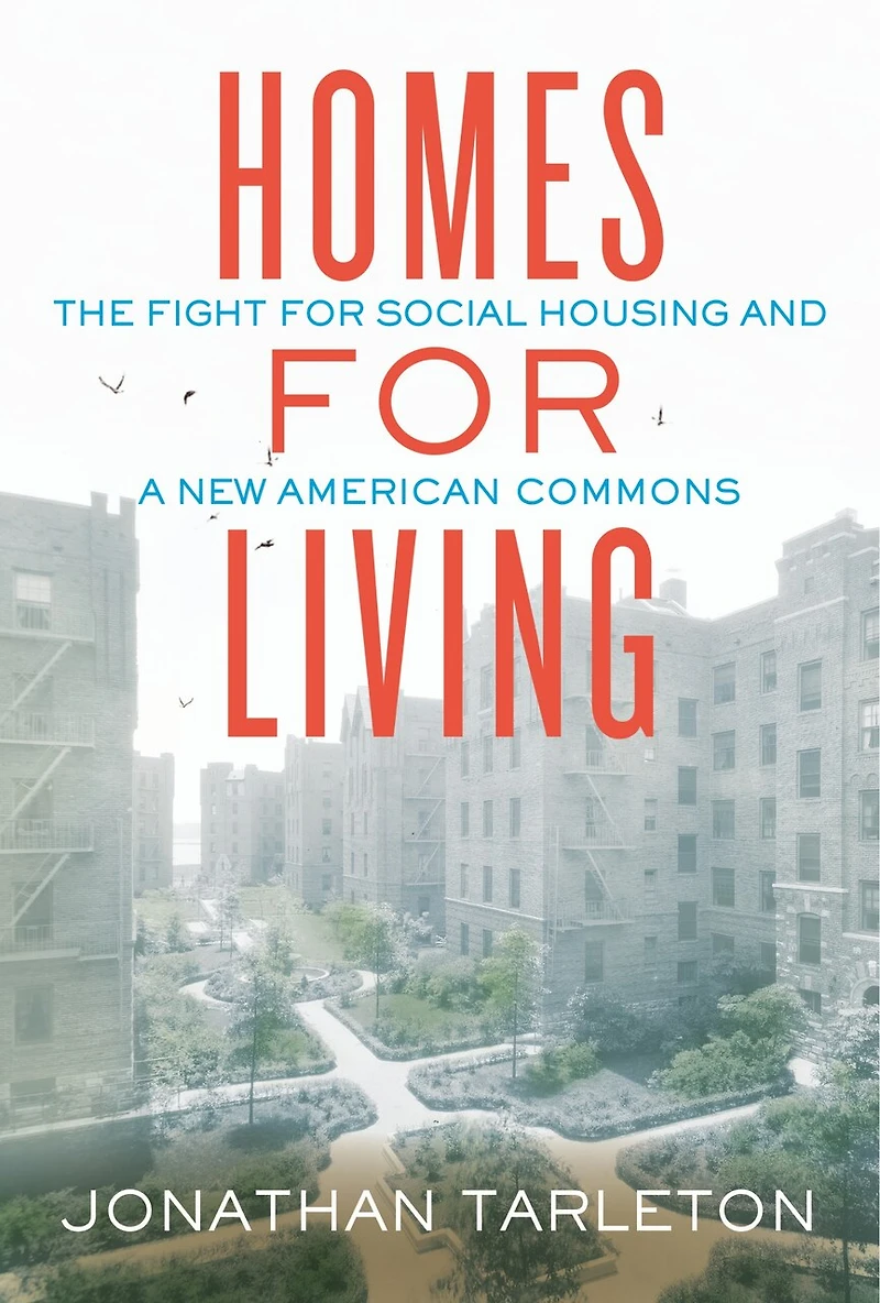 Homes for Living: The Fight Social Housing and a New American Commons
