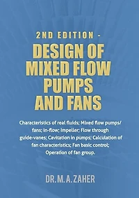 2nd Edition - Design of Mixed-Flow Pumps and Fans: Characteristics of real fluids; Mixed flow pumps/fans;In-flow; Impeller; Flow through guide-vanes; Cavitation in pumps;Calculation of fan characteristics; Fan basic control; Operation of fan group.