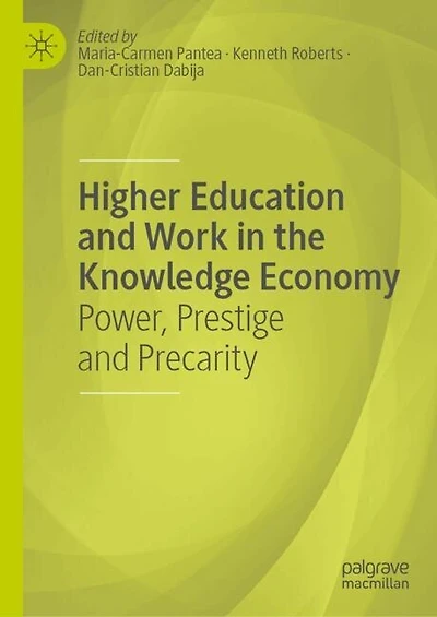 Higher Education and Work the Knowledge Economy: Power, Prestige Precarity