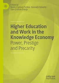 Higher Education and Work the Knowledge Economy: Power, Prestige Precarity