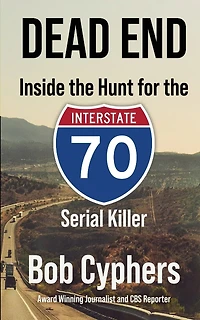 Dead End: Inside the Hunt for 1-70 Serial Killer