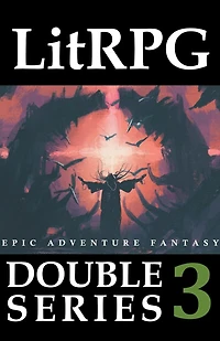 LitRPG Double Series 3: Epic Adventure Fantasy