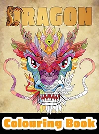 Dragon Colouring Book: 50 Incredible Designs for Adults and Teenagers Who Want to Relieve Stress and Anxiety