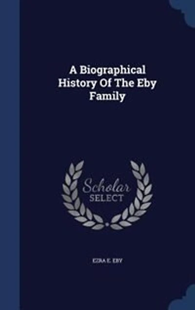 A Biographical History Of The Eby Family