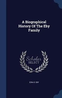 A Biographical History Of The Eby Family