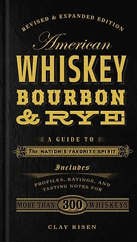 American Whiskey, Bourbon & Rye: A Guide to the Nation's Favorite Spirit - A Cocktail Book