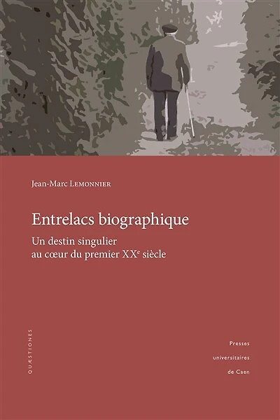 Entrelacs biographique: Un destin singulier au cœur du premier XXe siècle