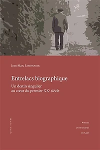Entrelacs biographique: Un destin singulier au cœur du premier XXe siècle