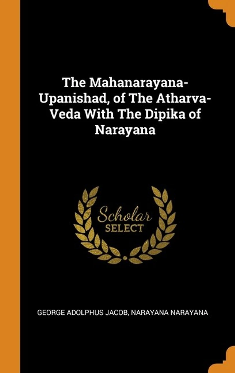 The Mahanarayana-Upanishad, of Atharva-Veda With Dipika Narayana