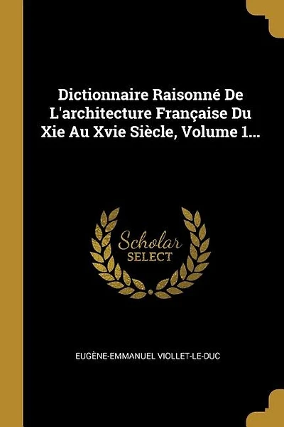 Dictionnaire Raisonné De L'architecture Française Du Xie Au Xvie Siècle