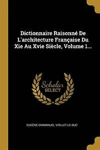 Dictionnaire Raisonné De L'architecture Française Du Xie Au Xvie Siècle