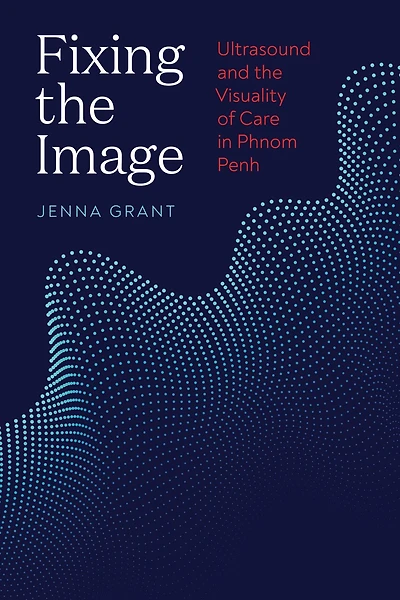 Fixing the Image: Ultrasound and Visuality of Care Phnom Penh