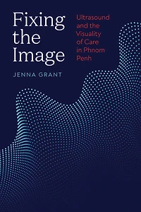 Fixing the Image: Ultrasound and Visuality of Care Phnom Penh