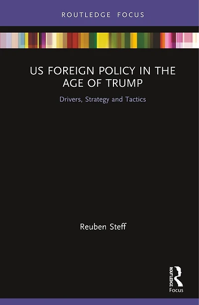 US Foreign Policy the Age of Trump: Drivers, Strategy and Tactics