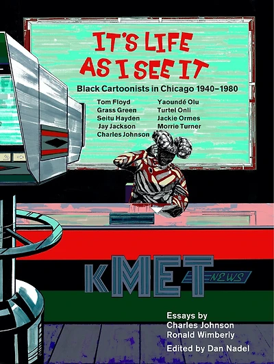 It's Life as I See it: Black Cartoonists in Chicago, 1940 - 1980