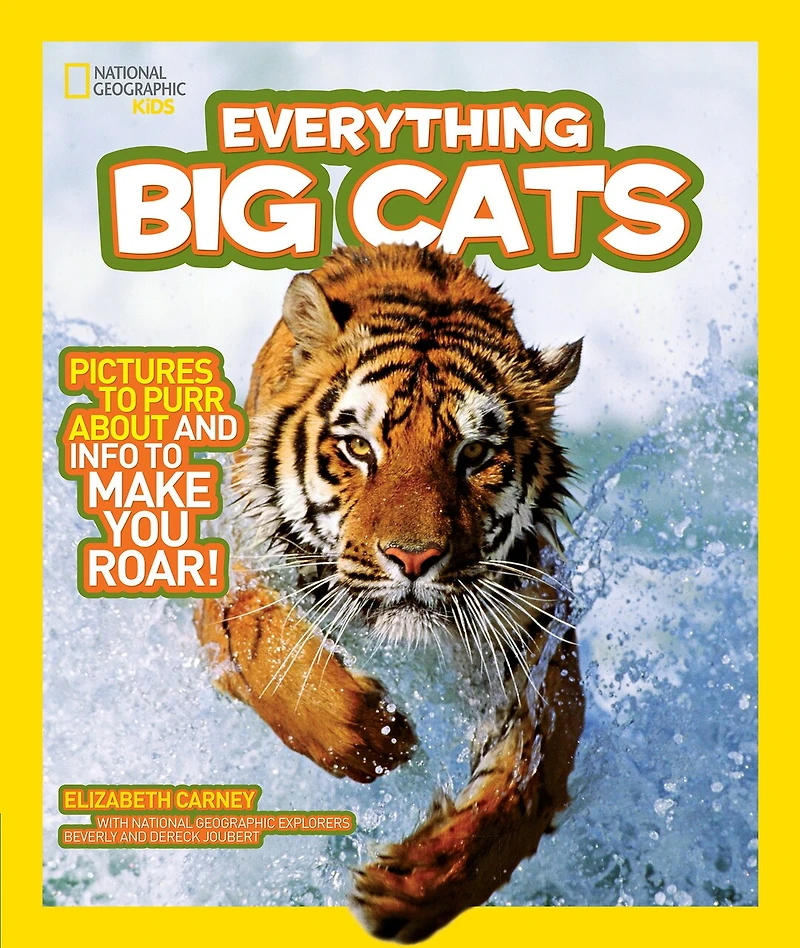 National Geographic Kids Everything Big Cats: Pictures To Purr About And Info Make You Roar!