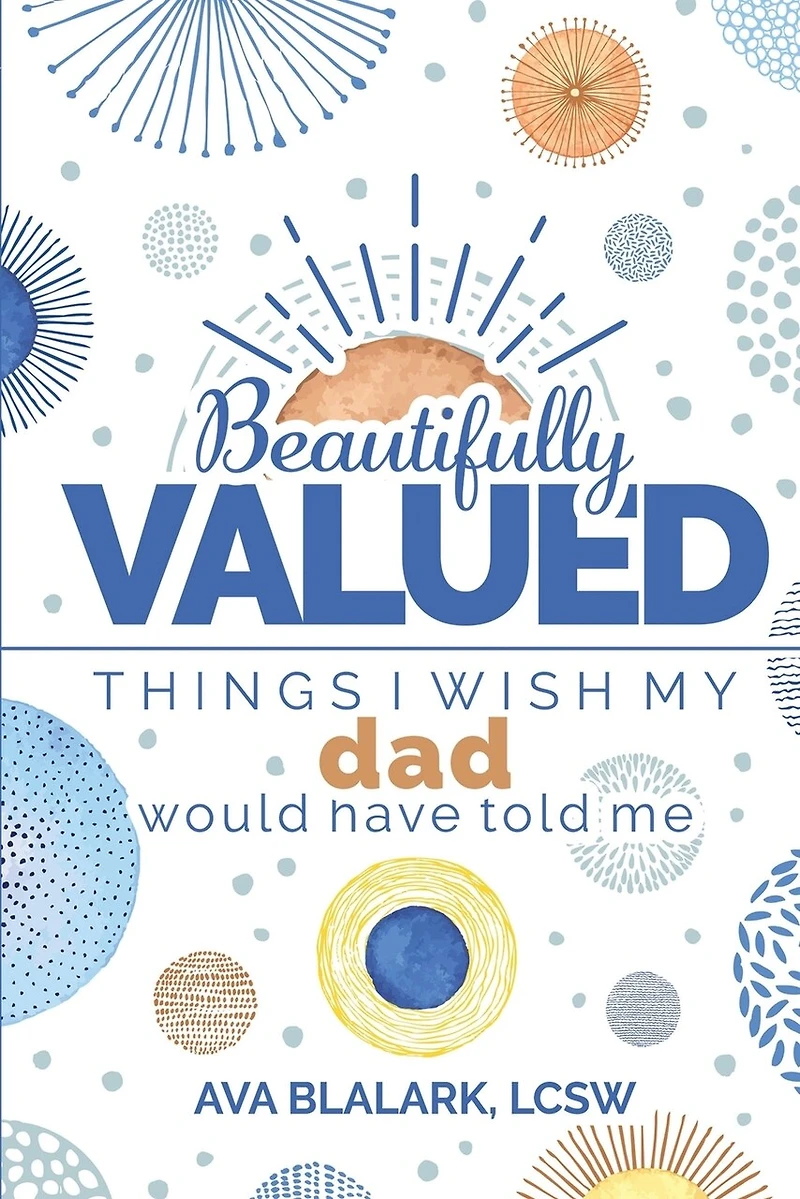 Beautifully Valued: Things I wish my dad would have told me