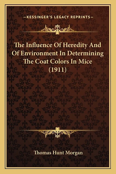 The Influence Of Heredity And Of Environment In Determining The Coat Colors In Mice (1911)