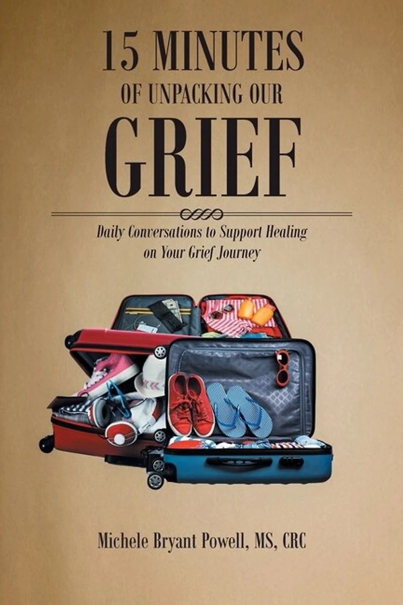 15 Minutes of Unpacking Our Grief: Daily Conversations to Support Healing on Your Grief Journey