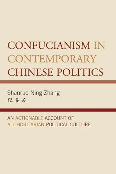 Confucianism Contemporary Chinese Politics: An Actionable Account of Authoritarian Political Culture