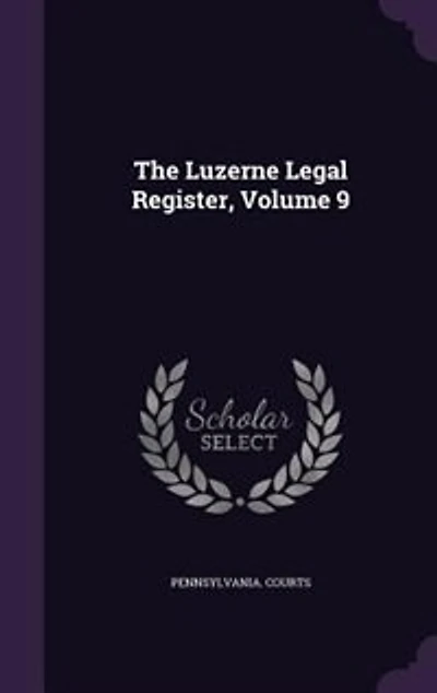 The Luzerne Legal Register, Volume 9
